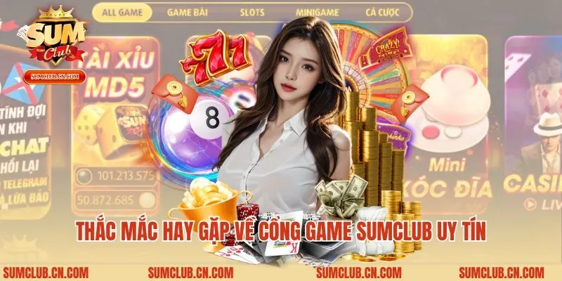 Thắc mắc hay gặp về cổng game Sumclub uy tín